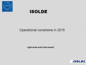 ISOLDE Operational constrains in 2015 Light at the