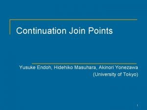 Continuation Join Points Yusuke Endoh Hidehiko Masuhara Akinori