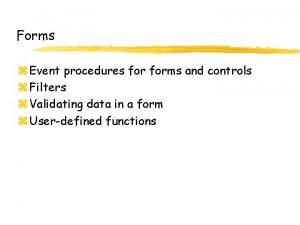 Forms z Event procedures forms and controls z Forms z Event procedures forms and controls z