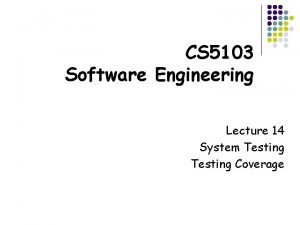 CS 5103 Software Engineering Lecture 14 System Testing