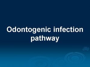 Odontogenic infection pathway Odontogenic infections are caused by