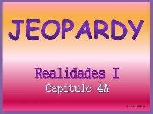 Realidades I Captulo 4 A Rebecca Petrini Jeopardy