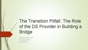 The Transition Pitfall The Role of the DS