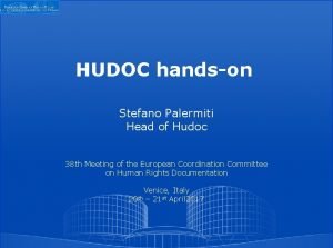 HUDOC handson Stefano Palermiti Head of Hudoc 38