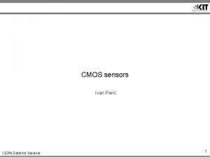 CMOS sensors Ivan Peri CERN Detector Seminar 1