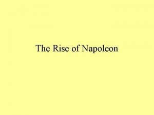 The Rise of Napoleon Napoleon was a self