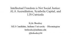 Intellectual Freedom is Not Social Justice ALA Accreditation