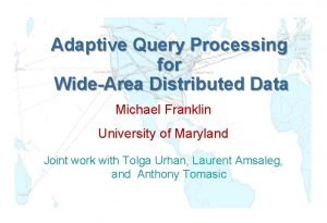 Adaptive Query Processing for WideArea Distributed Data Michael