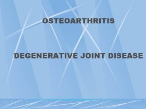 OSTEOARTHRITIS DEGENERATIVE JOINT DISEASE DEFINITION Osteoarthritis OA is