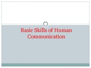 Basic Skills of Human Communication CHS 382 Objectives