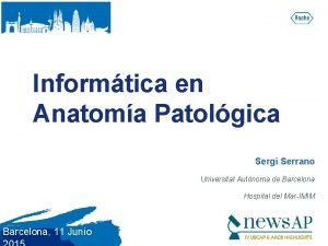 Informtica en Anatoma Patolgica Sergi Serrano Universitat Autnoma