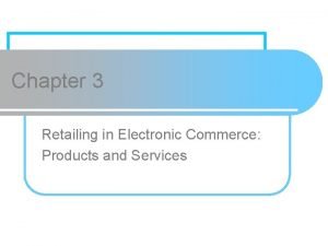 Chapter 3 Retailing in Electronic Commerce Products and