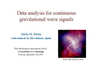 Data analysis for continuous gravitational wave signals Alicia