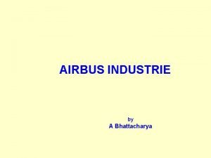 AIRBUS INDUSTRIE by A Bhattacharya AIRBUS INDUSTRIE GENESIS