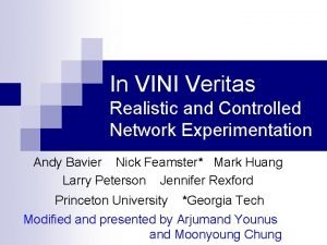 In VINI Veritas Realistic and Controlled Network Experimentation