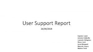 User Support Report 26042018 Daniele Cesini Antonio Falabella