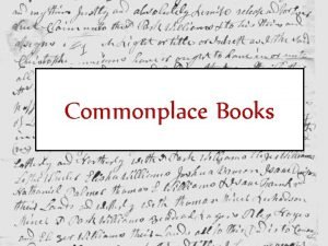 Commonplace Books What are they A product of