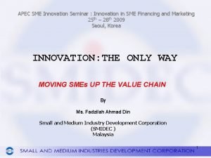 APEC SME Innovation Seminar Innovation in SME Financing APEC SME Innovation Seminar Innovation in SME Financing