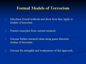 Formal Models of Terrorism 1 Introduce formal methods
