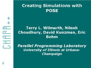 Creating Simulations with POSE Terry L Wilmarth Nilesh