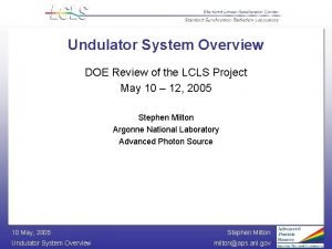 Undulator System Overview DOE Review of the LCLS