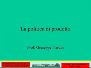La politica di prodotto Prof Giuseppe Nardin UNIVERSIT