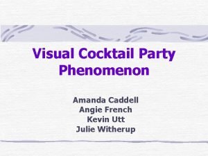 Visual Cocktail Party Phenomenon Amanda Caddell Angie French