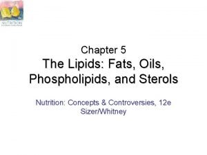 Chapter 5 The Lipids Fats Oils Phospholipids and