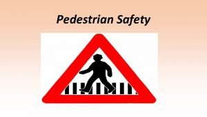 Pedestrian Safety Everybody is a pedestrian Walking is