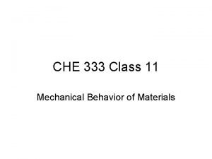 CHE 333 Class 11 Mechanical Behavior of Materials