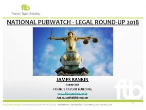 NATIONAL PUBWATCH LEGAL ROUNDUP 2018 JAMES RANKIN BARRISTER