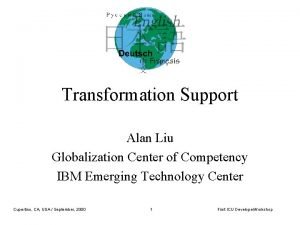 Transformation Support Alan Liu Globalization Center of Competency