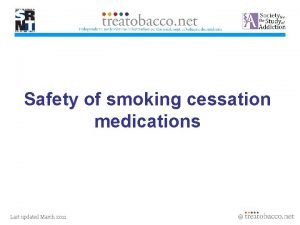 Safety of smoking cessation medications Last updated March