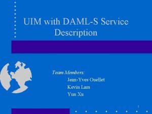 UIM with DAMLS Service Description Team Members JeanYves