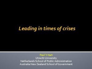 Leading in times of crises Paul t Hart