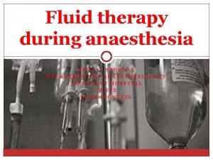 Fluid therapy during anaesthesia DR M G SENEKAL