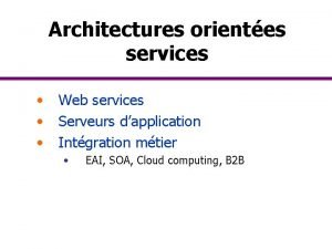 Architectures orientes services Web services Serveurs dapplication Intgration