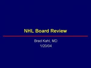 NHL Board Review Brad Kahl MD 12004 NHL