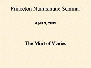 Princeton Numismatic Seminar April 9 2009 The Mint