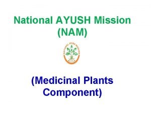 National AYUSH Mission NAM Medicinal Plants Component STATUS