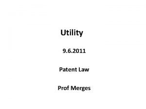 Utility 9 6 2011 Patent Law Prof Merges