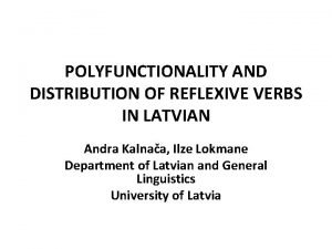 POLYFUNCTIONALITY AND DISTRIBUTION OF REFLEXIVE VERBS IN LATVIAN