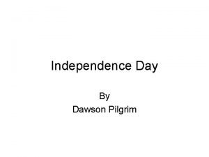 Independence Day By Dawson Pilgrim facts Independence Day