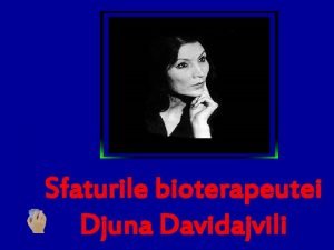 Sfaturile bioterapeutei Djuna Davidajvili Eugenia Davidasvili cunoscut azi