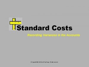 Standard Costs Recording Variances in the Accounts Copyright