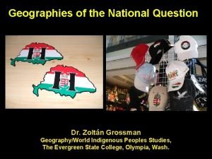Geographies of the National Question Dr Zoltn Grossman