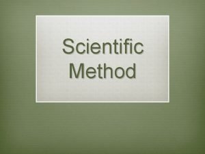 Scientific Method What is the scientific method v