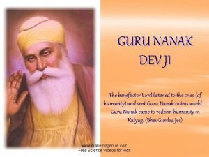 GURU NANAK DEV JI The benefactor Lord listened