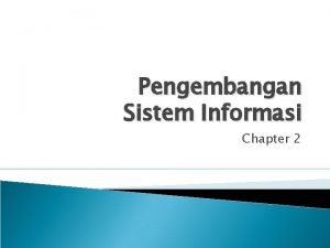 Pengembangan Sistem Informasi Chapter 2 Intro Pengembangan sistem