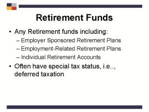 Retirement Funds Any Retirement funds including Employer Sponsored